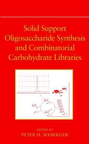 бесплатно читать книгу Solid Support Oligosaccharide Synthesis and Combinatorial Carbohydrate Libraries автора 