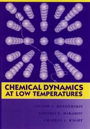 бесплатно читать книгу Chemical Dynamics at Low Temperatures автора Dmitrii E. Makarov
