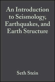бесплатно читать книгу An Introduction to Seismology, Earthquakes, and Earth Structure автора Seth Stein