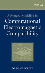 бесплатно читать книгу Advanced Modeling in Computational Electromagnetic Compatibility автора Dragan Poljak