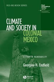 бесплатно читать книгу Climate and Society in Colonial Mexico автора 