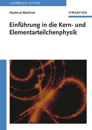 бесплатно читать книгу Einführung in die Kern- und Elementarteilchenphysik автора Hartmut Machner