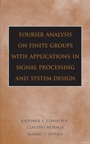 бесплатно читать книгу Fourier Analysis on Finite Groups with Applications in Signal Processing and System Design автора Jaakko Astola