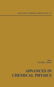 бесплатно читать книгу Advances in Chemical Physics. Volume 137 автора Stuart A. Rice