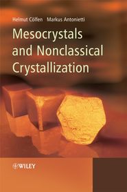 бесплатно читать книгу Mesocrystals and Nonclassical Crystallization автора Markus Antonietti