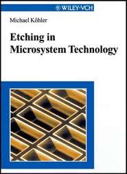 бесплатно читать книгу Etching in Microsystem Technology автора Michael Kohler