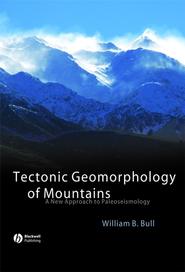 бесплатно читать книгу Tectonic Geomorphology of Mountains автора William Bull