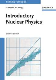 бесплатно читать книгу Introductory Nuclear Physics автора Samuel S. M. Wong