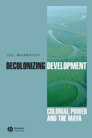 бесплатно читать книгу Decolonizing Development автора Joel Wainwright