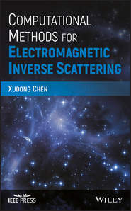 бесплатно читать книгу Computational Methods for Electromagnetic Inverse Scattering автора Xudong Chen