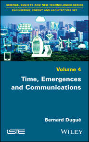бесплатно читать книгу Time, Emergences and Communications автора Bernard Dugué