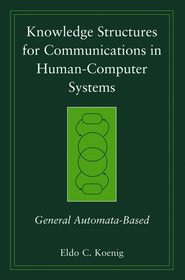 бесплатно читать книгу Knowledge Structures for Communications in Human-Computer Systems автора Eldo Koenig