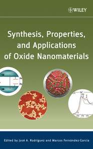 бесплатно читать книгу Synthesis, Properties, and Applications of Oxide Nanomaterials автора José Rodriguez