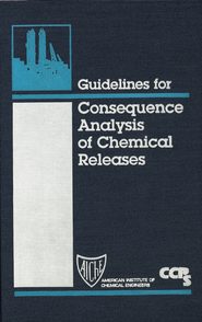 бесплатно читать книгу Guidelines for Consequence Analysis of Chemical Releases автора  CCPS (Center for Chemical Process Safety)