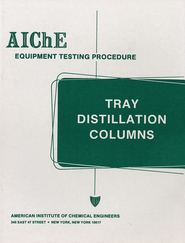 бесплатно читать книгу AIChE Equipment Testing Procedure - Tray Distillation Columns автора  American Institute of Chemical Engineers (AIChE)