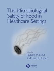 бесплатно читать книгу The Microbiological Safety of Food in Healthcare Settings автора Paul Hunter
