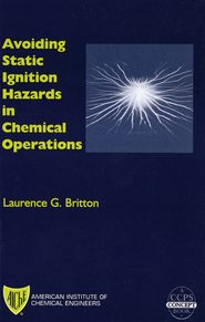 бесплатно читать книгу Avoiding Static Ignition Hazards in Chemical Operations автора Laurence Britton