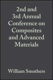 бесплатно читать книгу 2nd and 3rd Annual Conference on Composites and Advanced Materials автора William Smothers