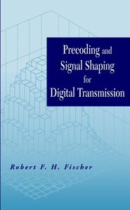 бесплатно читать книгу Precoding and Signal Shaping for Digital Transmission автора Robert F. H. Fischer