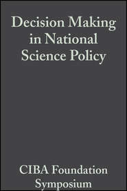 бесплатно читать книгу Decision Making in National Science Policy автора  CIBA Foundation Symposium