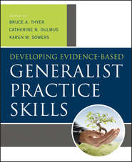 бесплатно читать книгу Developing Evidence-Based Generalist Practice Skills автора Karen Sowers