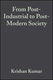 бесплатно читать книгу From Post-Industrial to Post-Modern Society автора Krishan Kumar