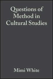 бесплатно читать книгу Questions of Method in Cultural Studies автора Mimi White