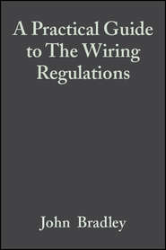 бесплатно читать книгу A Practical Guide to The Wiring Regulations автора John Bradley