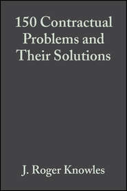 бесплатно читать книгу 150 Contractual Problems and Their Solutions автора J. Knowles