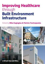 бесплатно читать книгу Improving Healthcare through Built Environment Infrastructure автора Michail Kagioglou