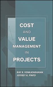 бесплатно читать книгу Cost and Value Management in Projects автора Jeffrey Pinto
