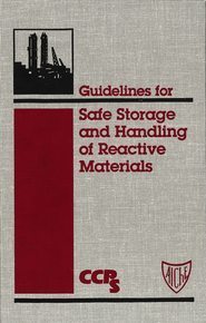 бесплатно читать книгу Guidelines for Safe Storage and Handling of Reactive Materials автора  CCPS (Center for Chemical Process Safety)