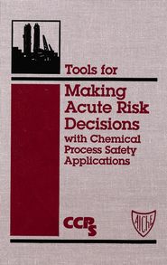 бесплатно читать книгу Tools for Making Acute Risk Decisions автора  CCPS (Center for Chemical Process Safety)