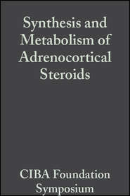 бесплатно читать книгу Synthesis and Metabolism of Adrenocortical Steroids, Volume 7 автора  CIBA Foundation Symposium