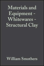 бесплатно читать книгу Materials and Equipment - Whitewares - Structural Clay автора William Smothers