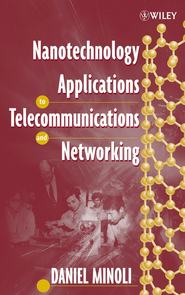 бесплатно читать книгу Nanotechnology Applications to Telecommunications and Networking автора Daniel Minoli