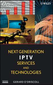 бесплатно читать книгу Next Generation IPTV Services and Technologies автора Gerard O'Driscoll