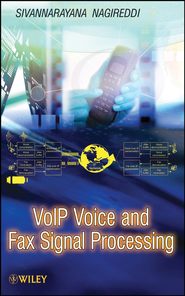 бесплатно читать книгу VoIP Voice and Fax Signal Processing автора Sivannarayana Nagireddi