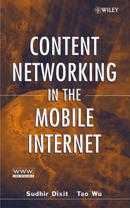 бесплатно читать книгу Content Networking in the Mobile Internet автора Sudhir Dixit