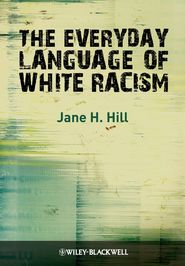 бесплатно читать книгу The Everyday Language of White Racism автора Jane Hill