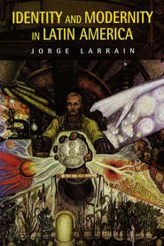 бесплатно читать книгу Identity and Modernity in Latin America автора Jorge Larrain