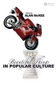 бесплатно читать книгу Beautiful Things in Popular Culture автора Alan McKee