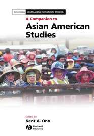 бесплатно читать книгу A Companion to Asian American Studies автора Kent Ono