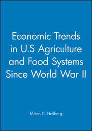бесплатно читать книгу Economic Trends in U.S Agriculture and Food Systems Since World War II автора Milton Hallberg
