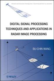 бесплатно читать книгу Digital Signal Processing Techniques and Applications in Radar Image Processing автора Bu-Chin Wang