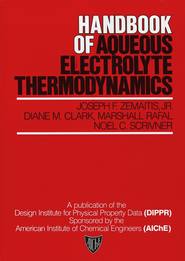 бесплатно читать книгу Handbook of Aqueous Electrolyte Thermodynamics автора Marshall Rafal