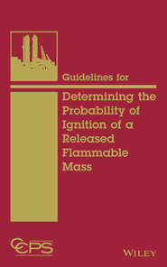 бесплатно читать книгу Guidelines for Determining the Probability of Ignition of a Released Flammable Mass автора  CCPS (Center for Chemical Process Safety)