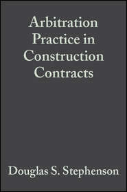 бесплатно читать книгу Arbitration Practice in Construction Contracts автора Douglas Stephenson