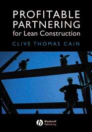 бесплатно читать книгу Profitable Partnering for Lean Construction автора Clive Cain