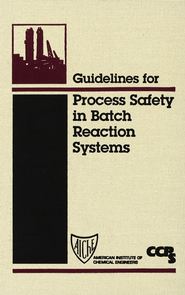 бесплатно читать книгу Guidelines for Process Safety in Batch Reaction Systems автора  CCPS (Center for Chemical Process Safety)